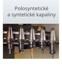 Polosyntetické a syntetické kapaliny Polosyntetické a syntetické kapaliny